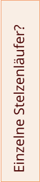 Einzelne Stelzenläufer?