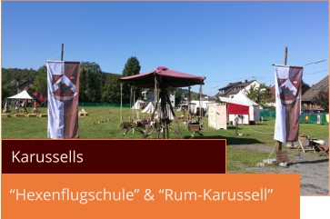 “Hexenflugschule” & “Rum-Karussell” Karussells